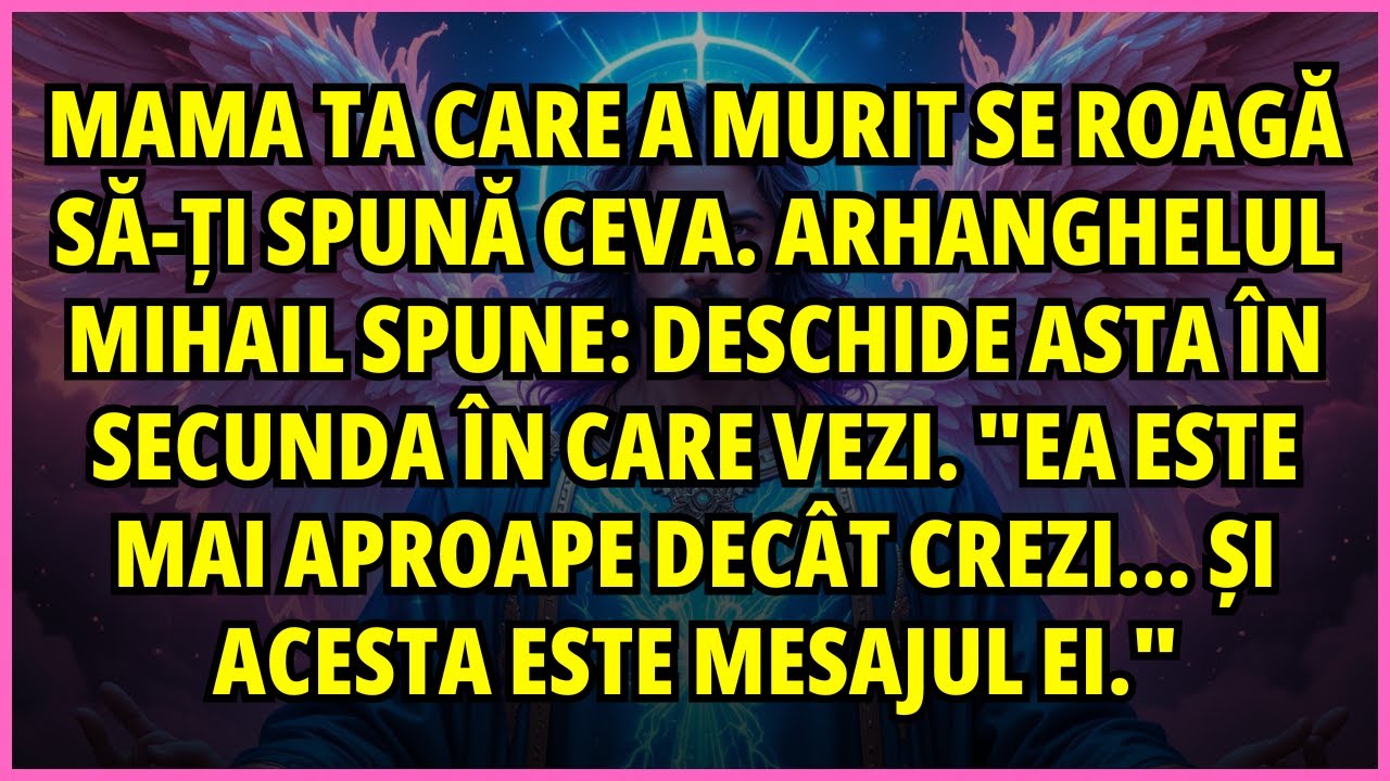 🔥 MAMA TA CARE A MURIT SE ROAGĂ SĂ-ȚI SPUNĂ CEVA. ARHANGHELUL MIHAIL SPUNE: DESCHIDE ASTA...