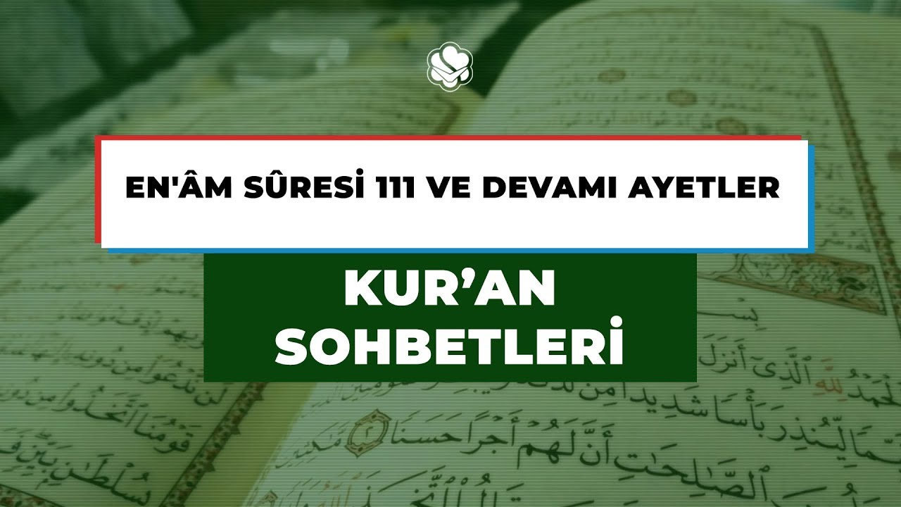 KUR'AN SOHBETLERİ | EN'ÂM SÛRESİ 111 VE DEVAMI AYETLER