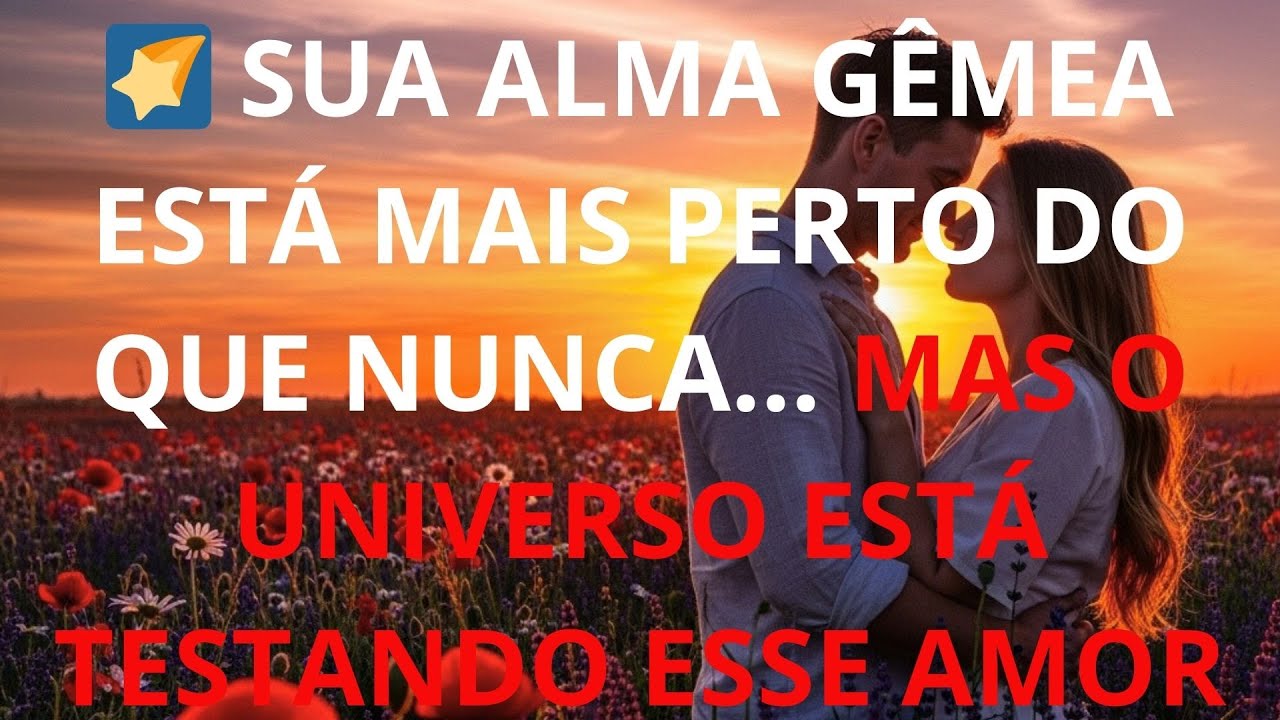 🌠 SUA ALMA GÊMEA ESTÁ MAIS PERTO DO QUE NUNCA… MAS O UNIVERSO ESTÁ TESTANDO ESSE AMOR AGORA!