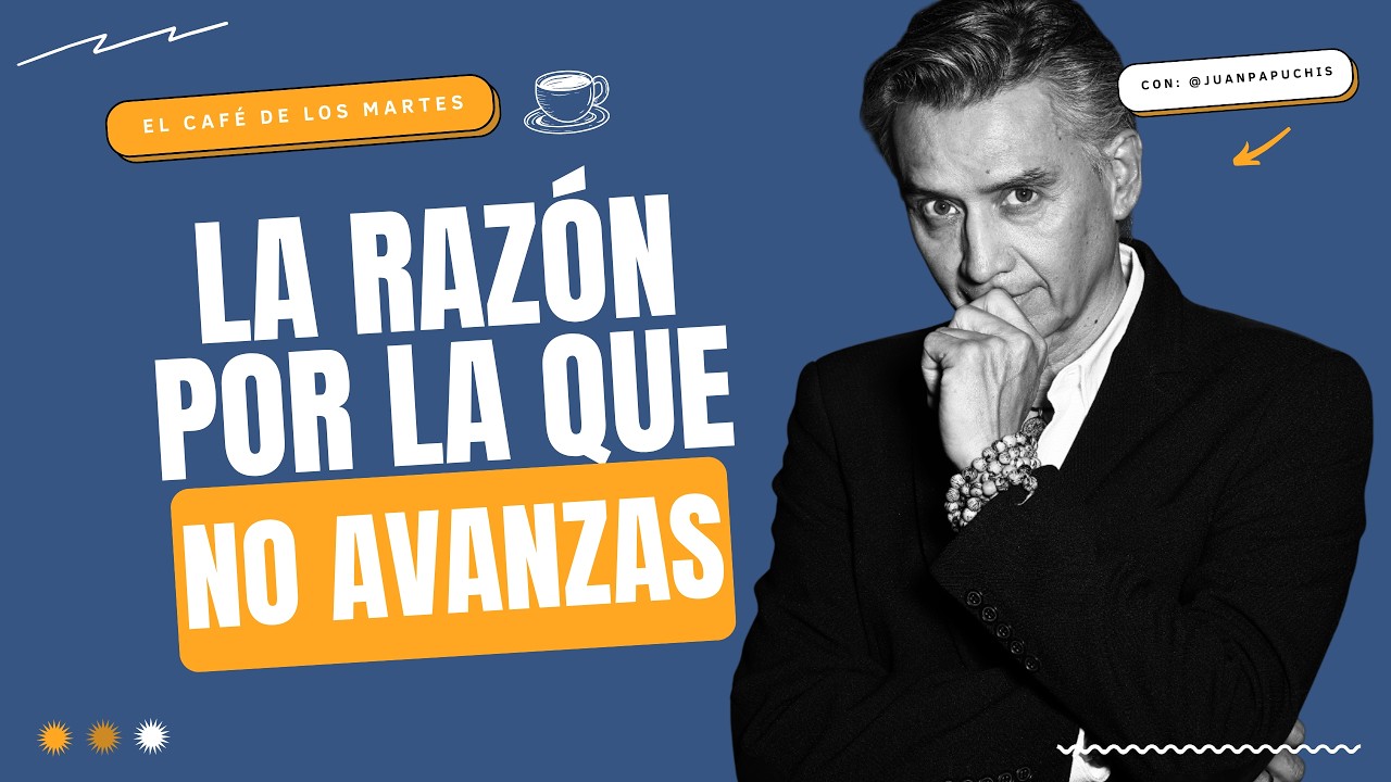 La razón por la que no avanzas | El Café de los Martes ☕