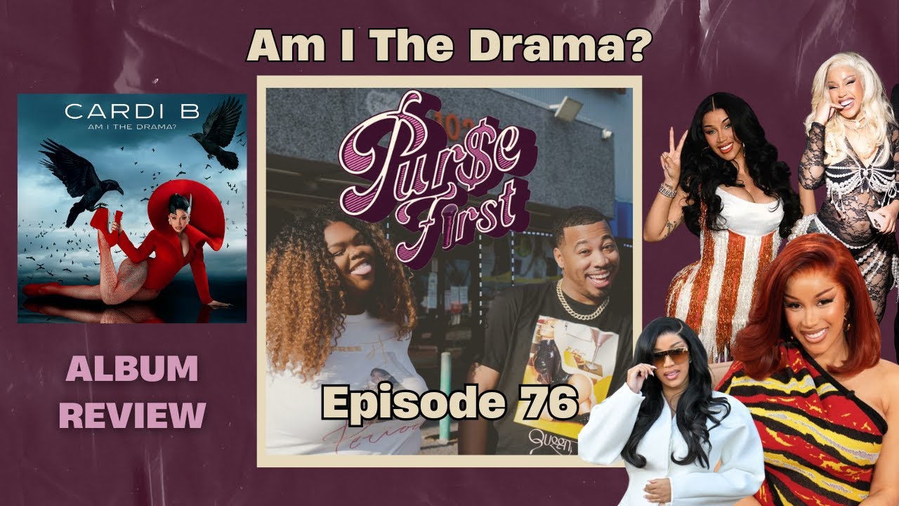 Ep 76 | Am I The Drama? | Cardi B Full Album Reaction & Review | Purse First Show Podcast