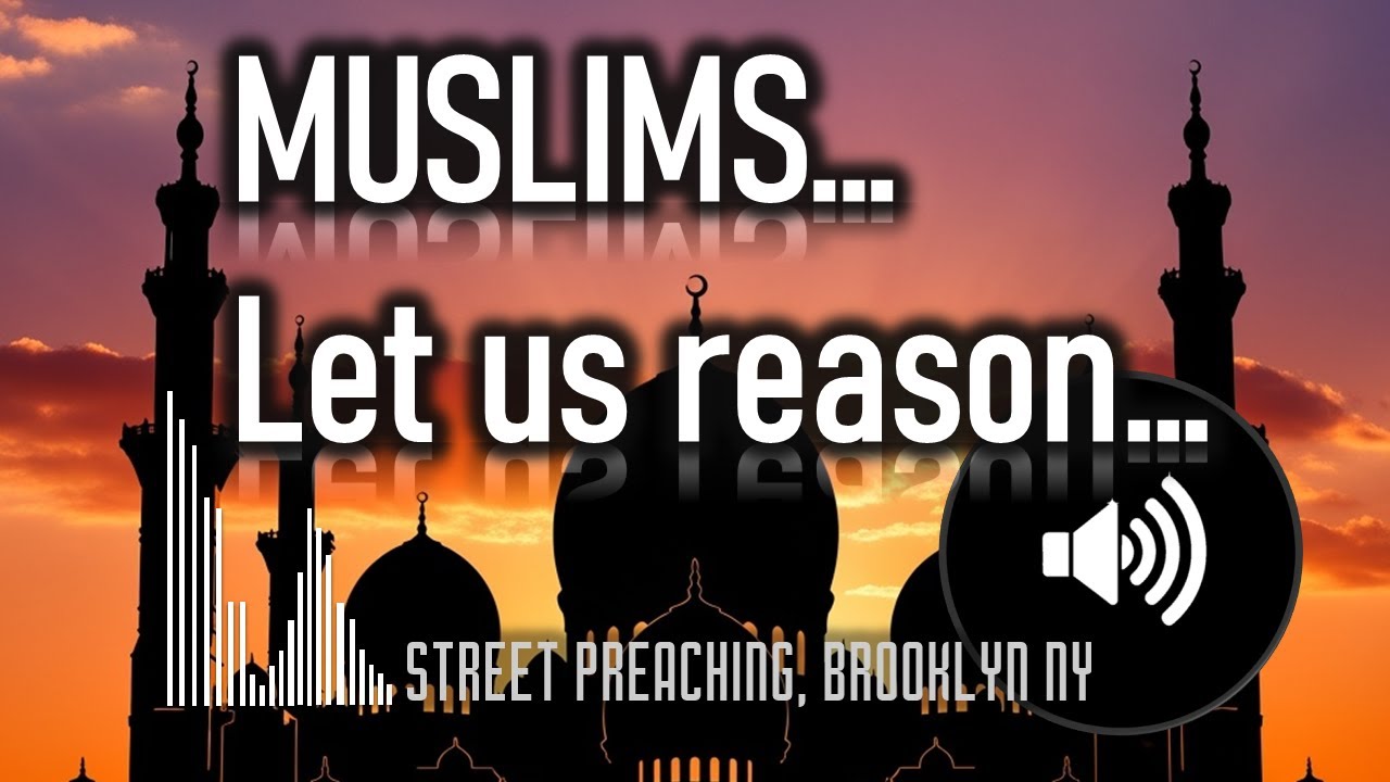 To Muslims - Let Us Reason...