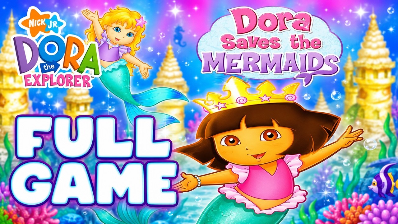 DORA SAVES THE MERMAIDS DORA THE EXPLORER - GAMEPLAY WALKTHROUGH FULL GAME