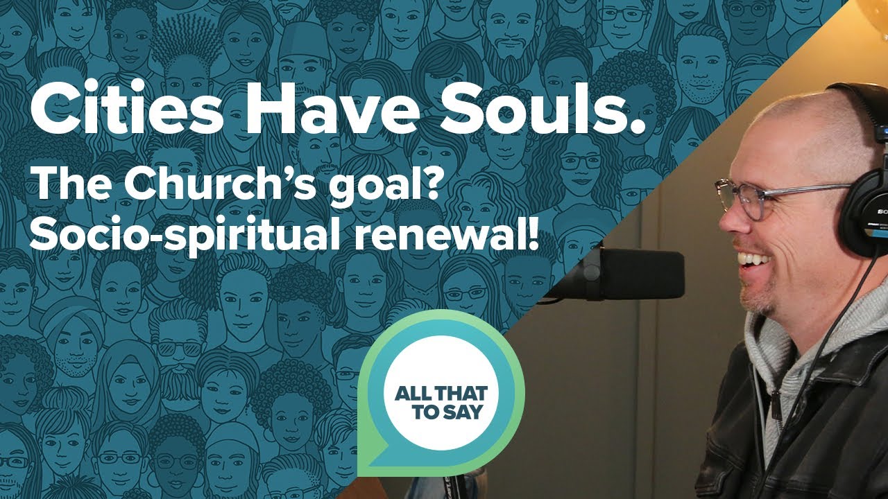 Cities have souls. The Church's goal? Socio-spiritual renewal!