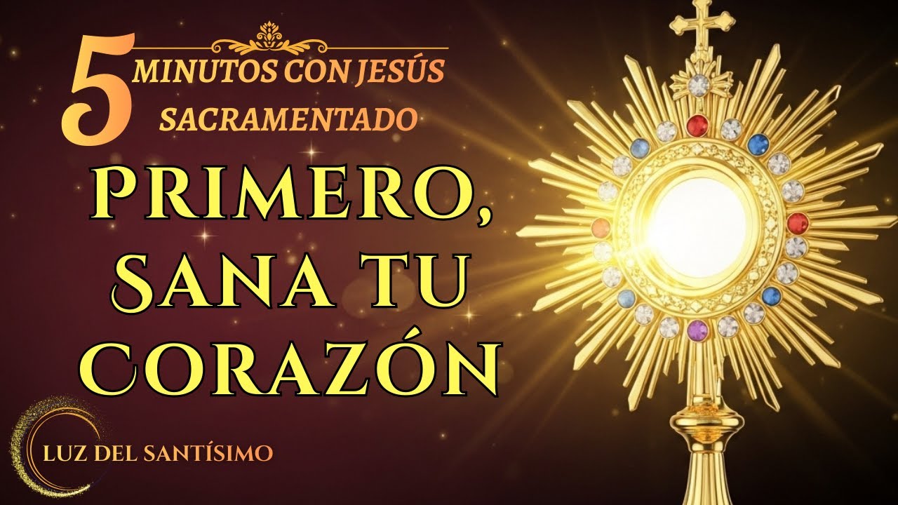 CINCO MINUTOS CON JESÚS SACRAMENTADO   Sanación de Conflictos en la Familia   DÍA 2
