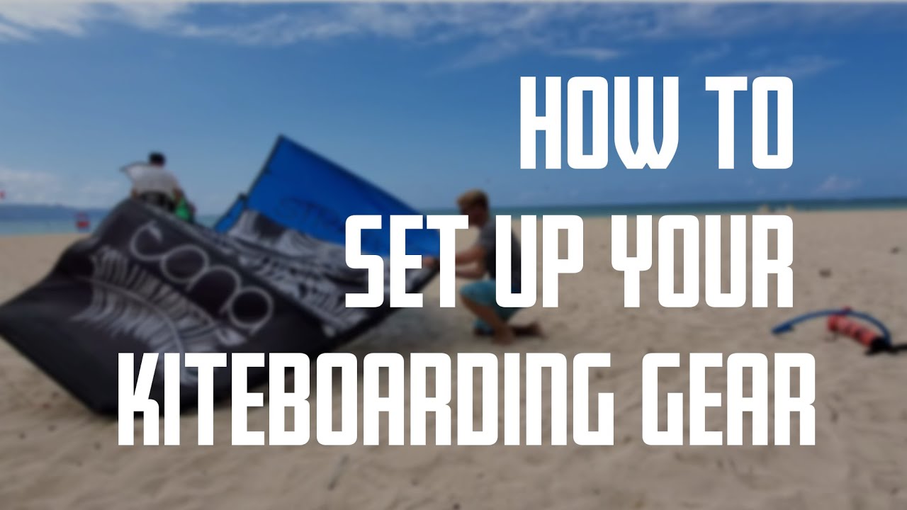 How To Set Up Your Kiteboarding/Kitesurfing Gear