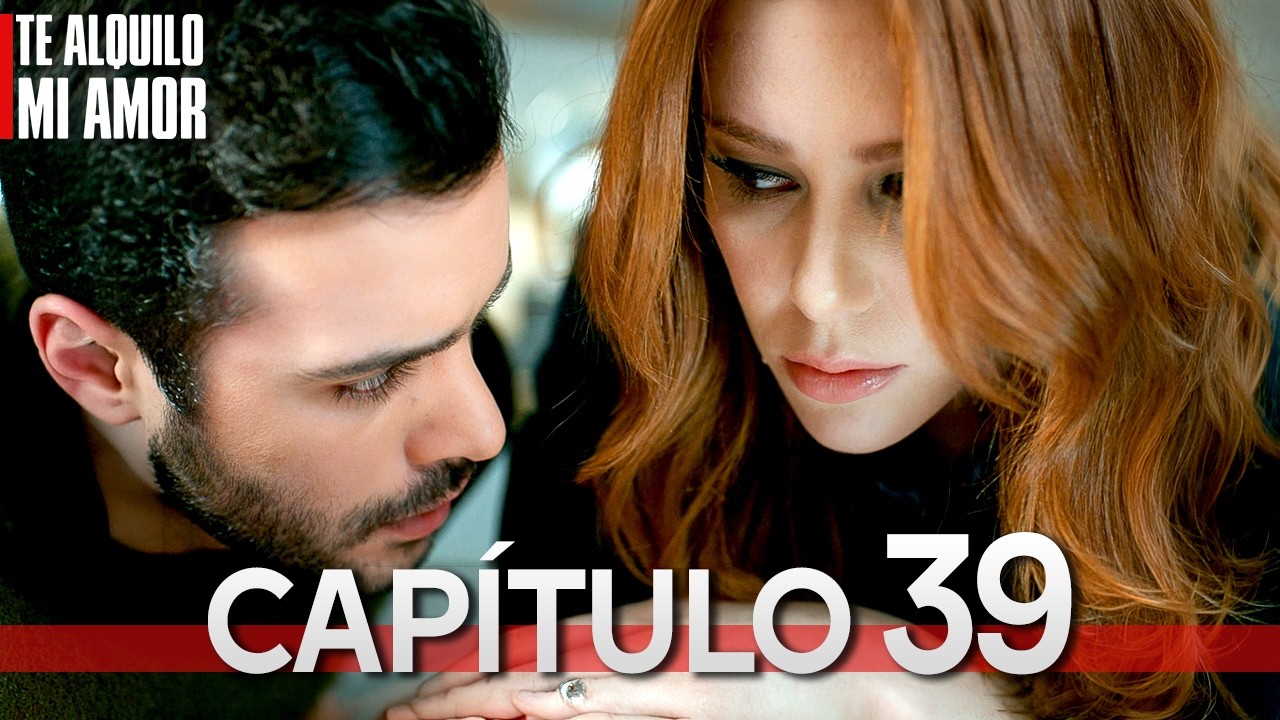 Te Alquilo Mi Amor - Capitulo 39 Completo en Español - Serie Turca Doblada al Español | Kiralık Aşk