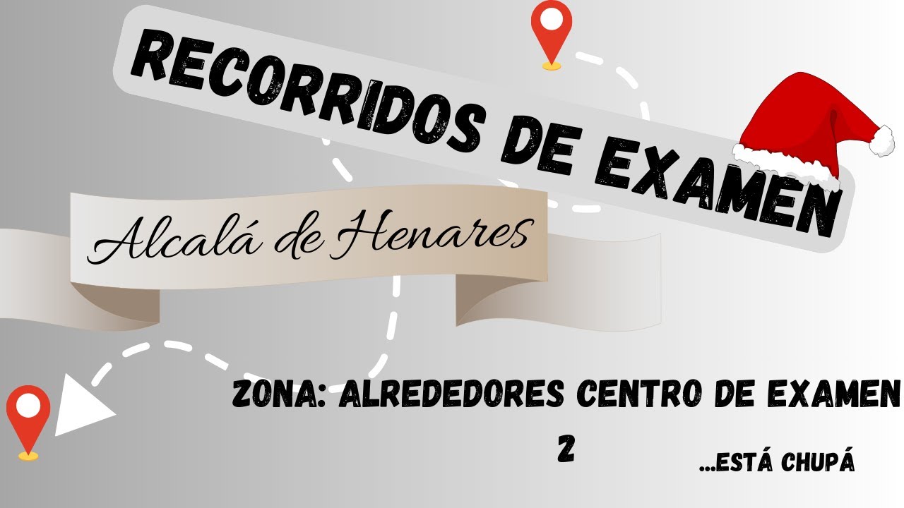 RECORRIDOS DE EXAMEN ALCALÁ DE HENARES, ZONA ALREDEDORES CENTRO DE EXAMEN 2