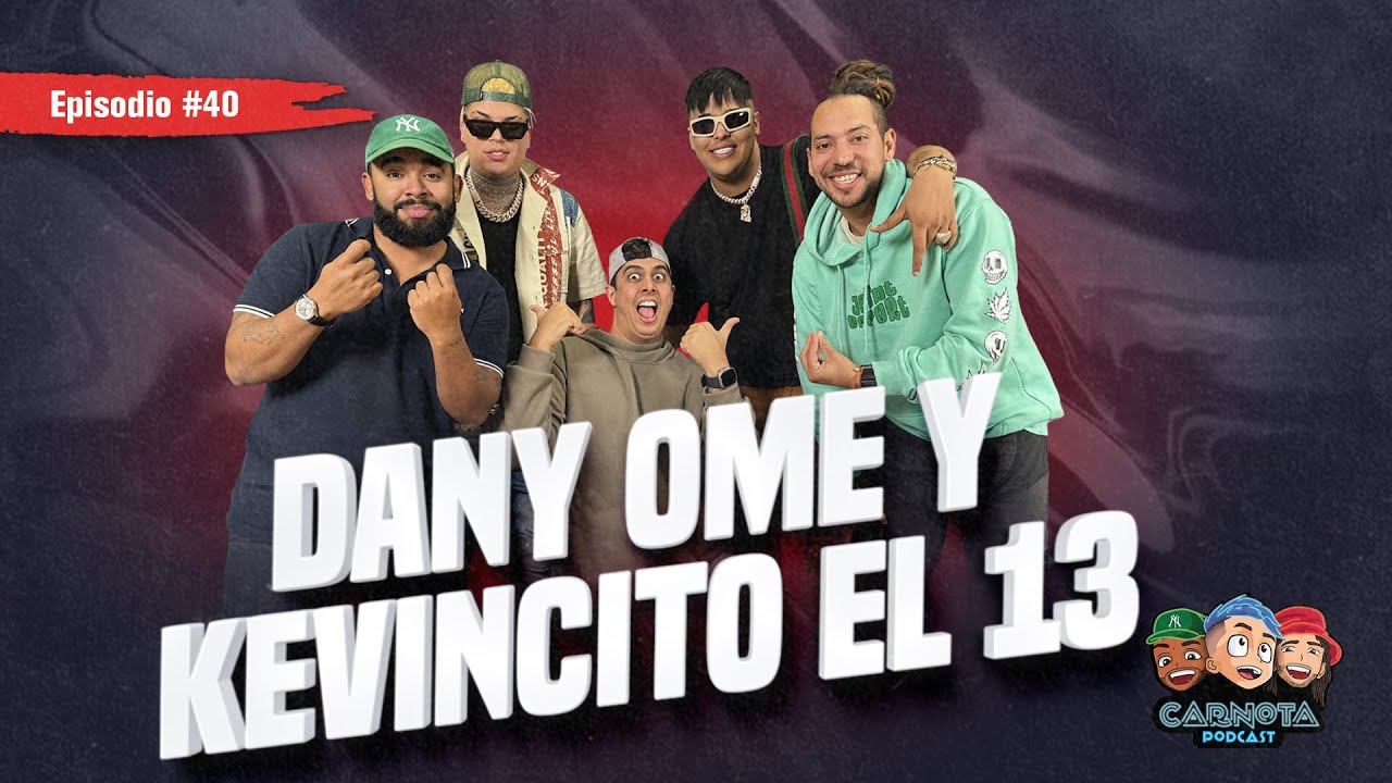Ep 40 - Dany Ome & Kevincito El 13