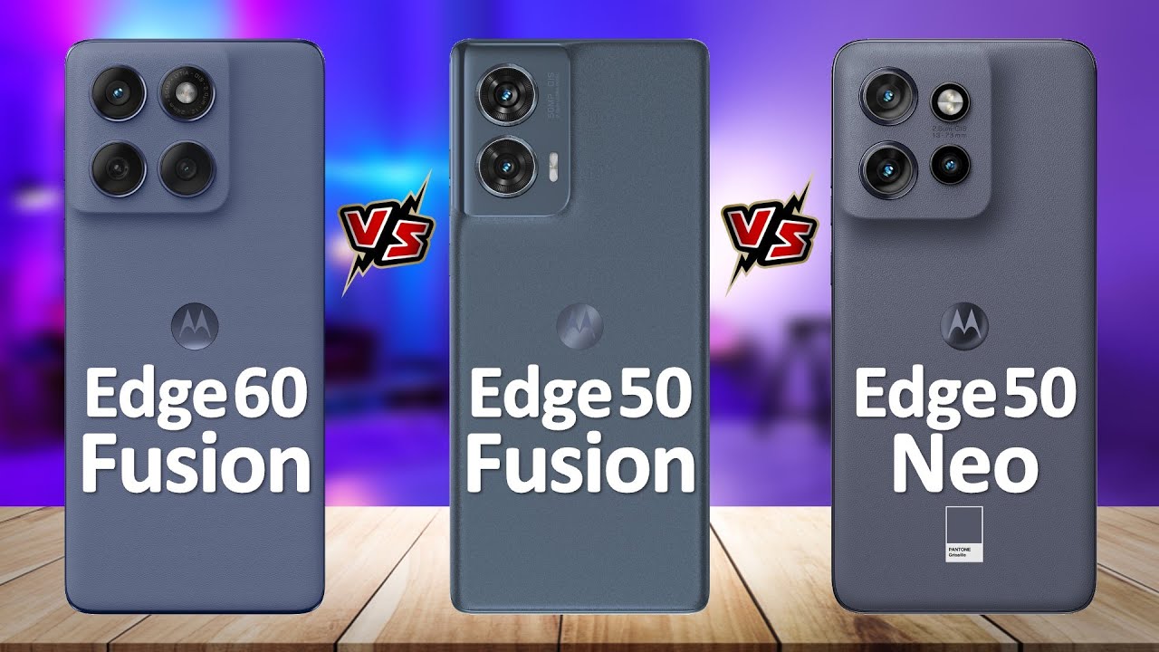 Moto Edge 60 Fusion VS Moto Edge 50 Fusion VS Moto Edge 50 Neo