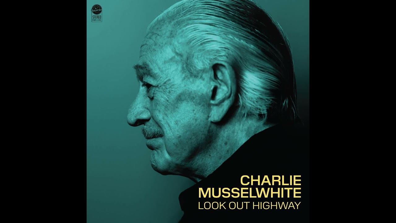 Charlie Musselwhite ⭐Look Out Highway⭐Ready For Times To Get Better⭐((*2025*))