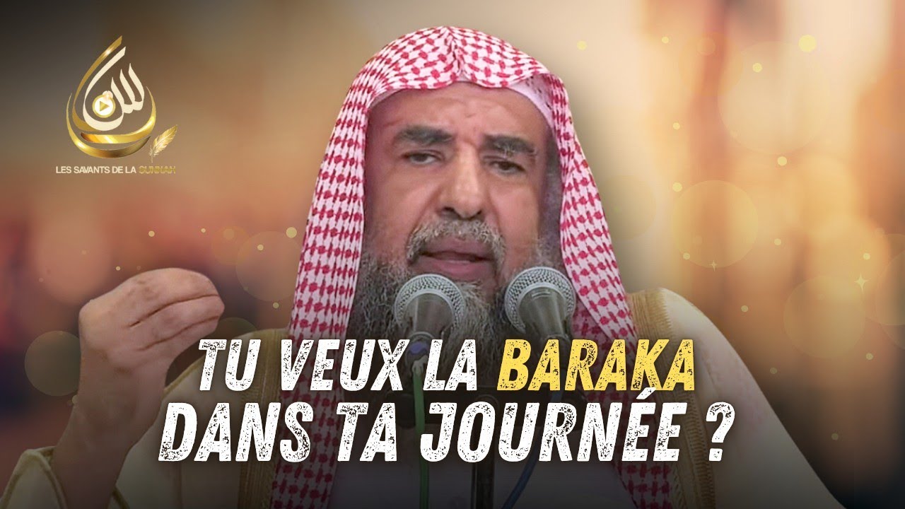 🎥 Tu veux la Baraka dans ta journ&eacute;e ? - Cheikh Souleym&acirc;n Ar-Rouhayli