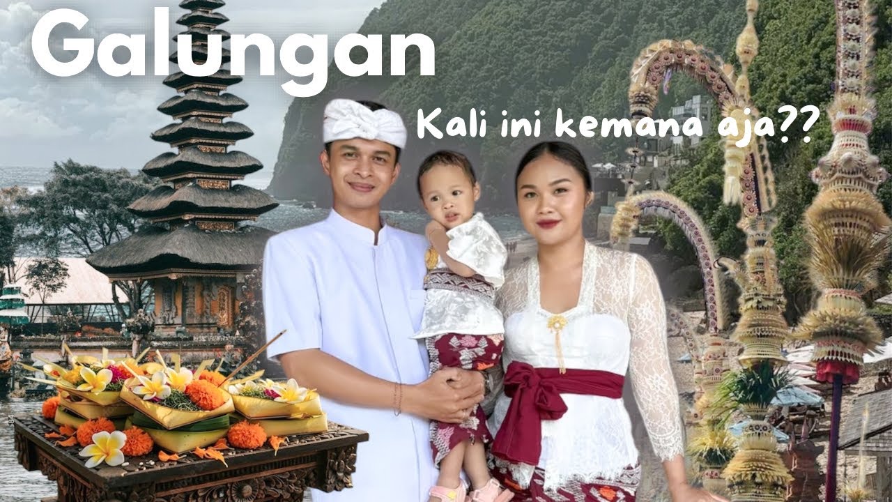GALUNGAN kali ini kemana aja???