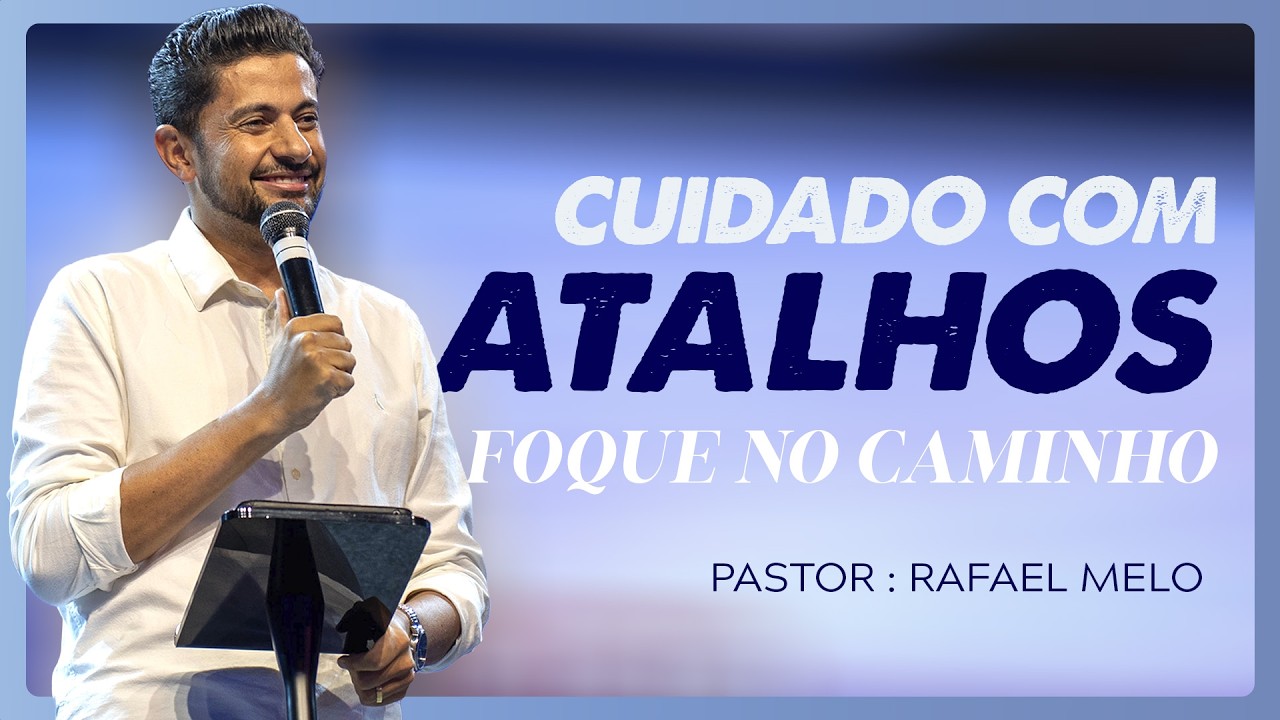 CUIDADO COM ATALHOS, FOQUE NO CAMINHO | PR. RAFAEL MELO