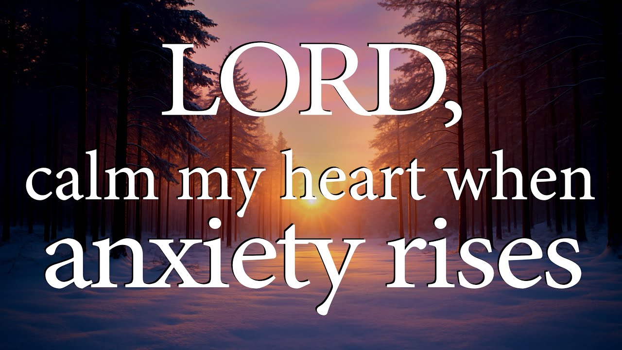 LORD, Calm My Heart When Anxiety Rises  —  Christian Prayer for Strength and Peace