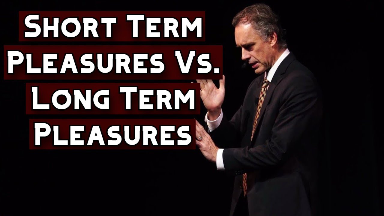 Short Term Pleasures Vs. Long Term Pleasures | Jordan Peterson