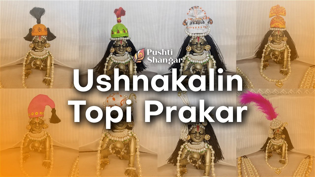 Types of Ushnakalin Topi | Pushtimarg