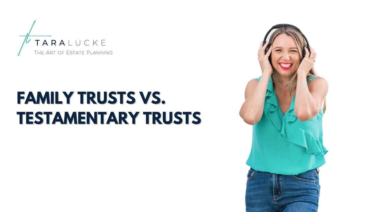 Family Trusts vs Testamentary Trusts