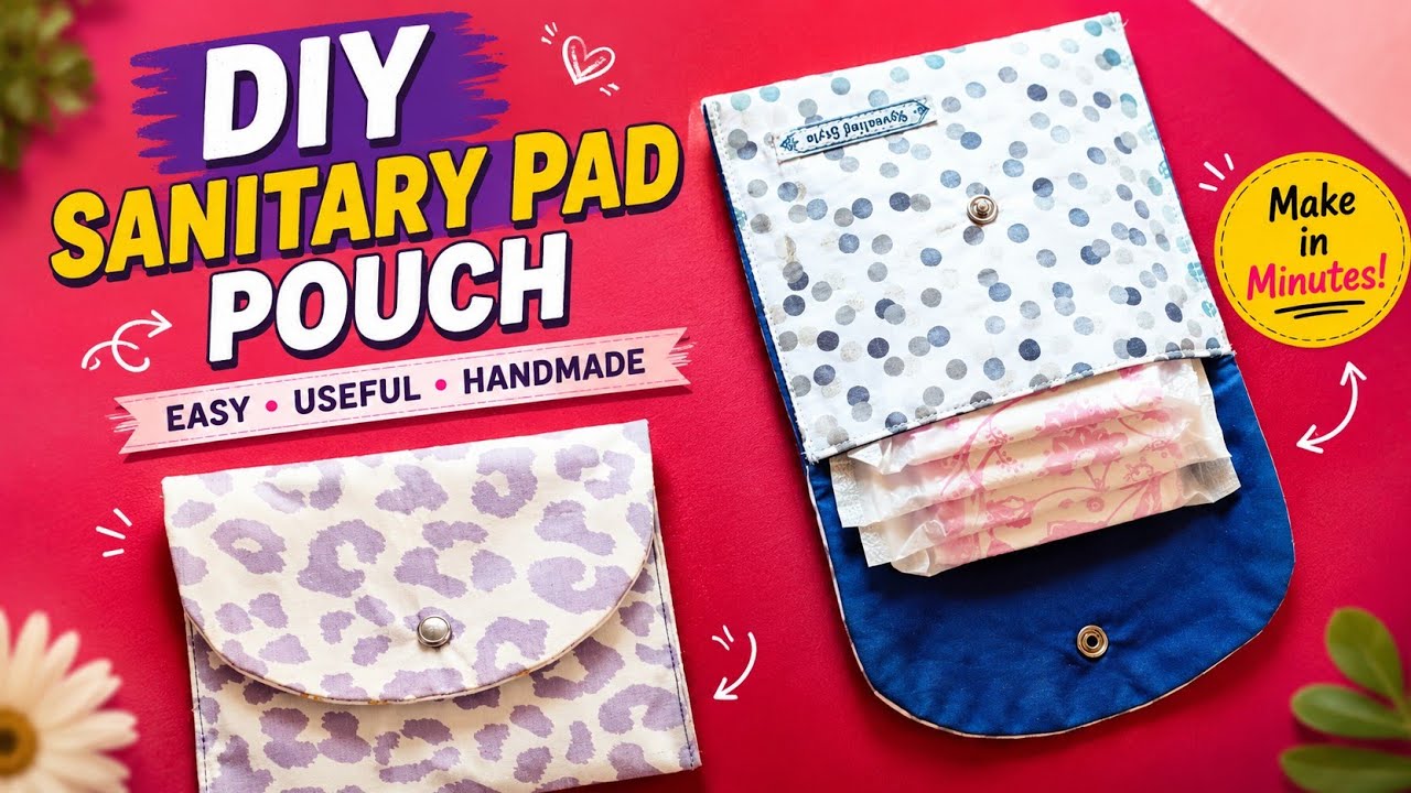 Craft Your Own Sanitary Napkin Holder Pouch | DIY Pouch Tutorial for Feminine Hygiene Essentials