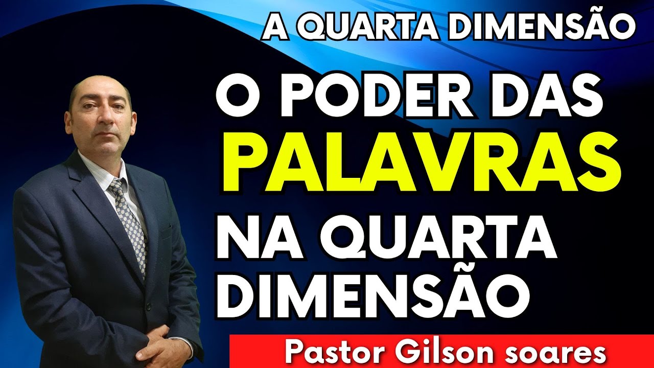 O PODER DAS PALAVRAS NA QUARTA DIMENS&Atilde;O - PASTOR GILSON SOARES