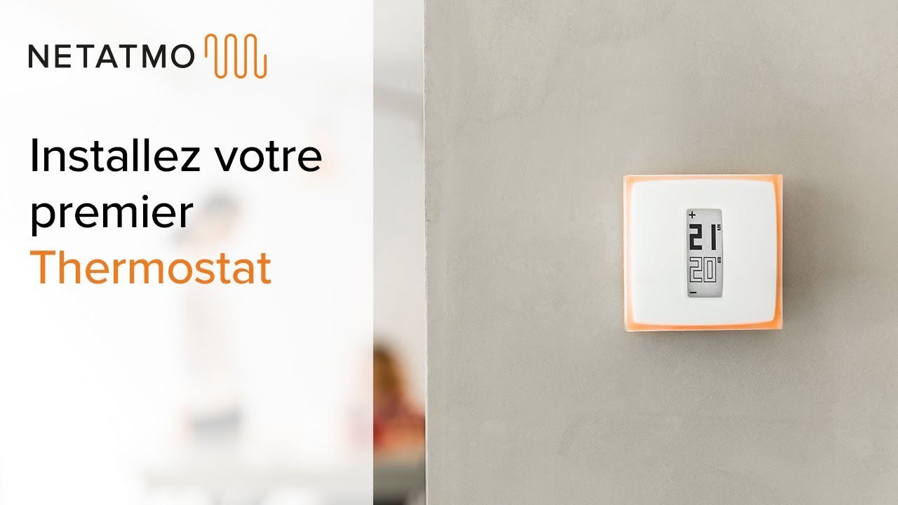 Comment installer vous-même votre premier Thermostat - Installation du Thermostat Netatmo