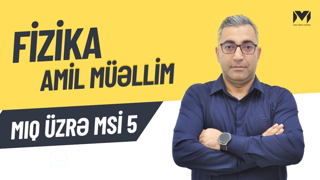 MSİ 5. MİQ sınaq izahı.Fizika. Amil müəllim 