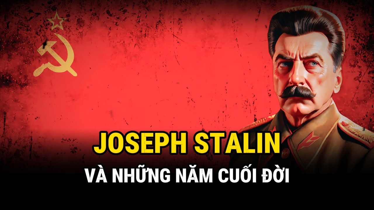 Joseph Sta.lin & Cuộc Sống Những Năm Cuối Đời - Lịch Sử Thế Giới - Giải Mã Bí Ẩn