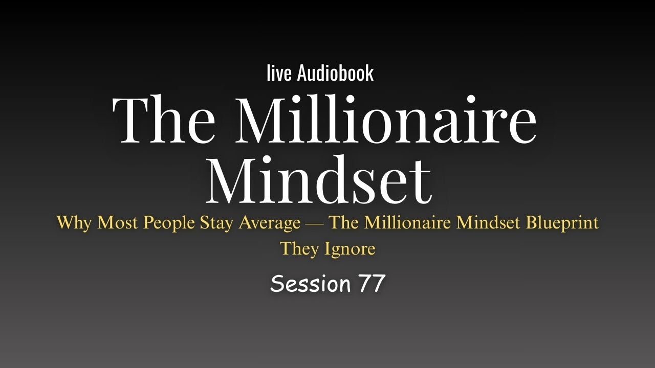 MILLIONAIRE MINDSET— Why Most People Stay Average — 🔴 LIVE AUDIOBOOK (Session 77)