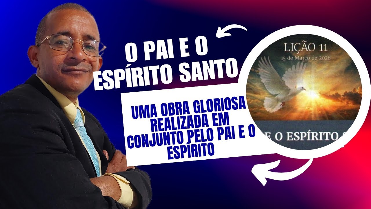 UM COMENTÁRIO DIDÁTICO E ESPETACULAR SOBRE A LIÇÃO 11 DA E.B.D - O PAI E O ESPÍRITO SANTO.