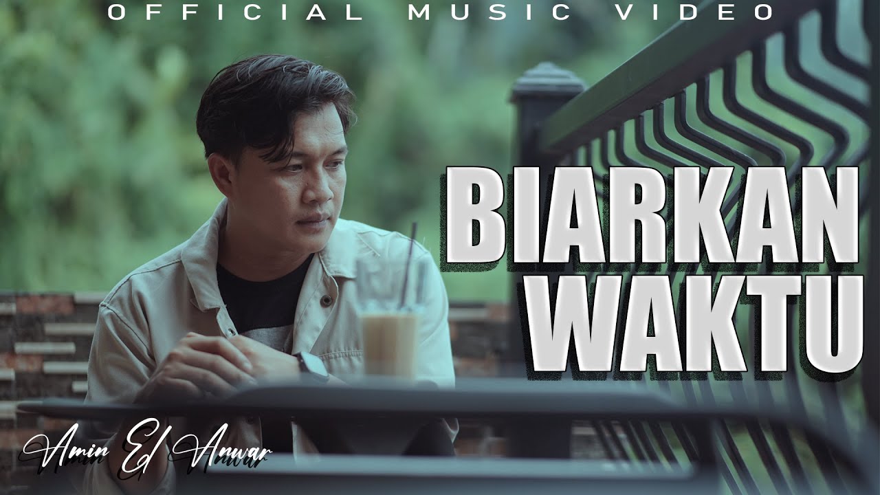 Biarkan Waktu [ Official Music Video ] - Amin El Anwar
