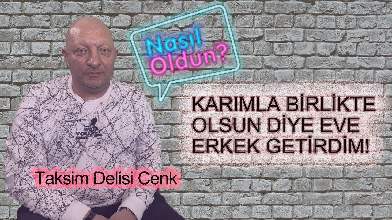 TAKSİM DELİSİ CENK - ''NİKAHLI KARIMA BAŞKA ERKEK AYARLADIM''