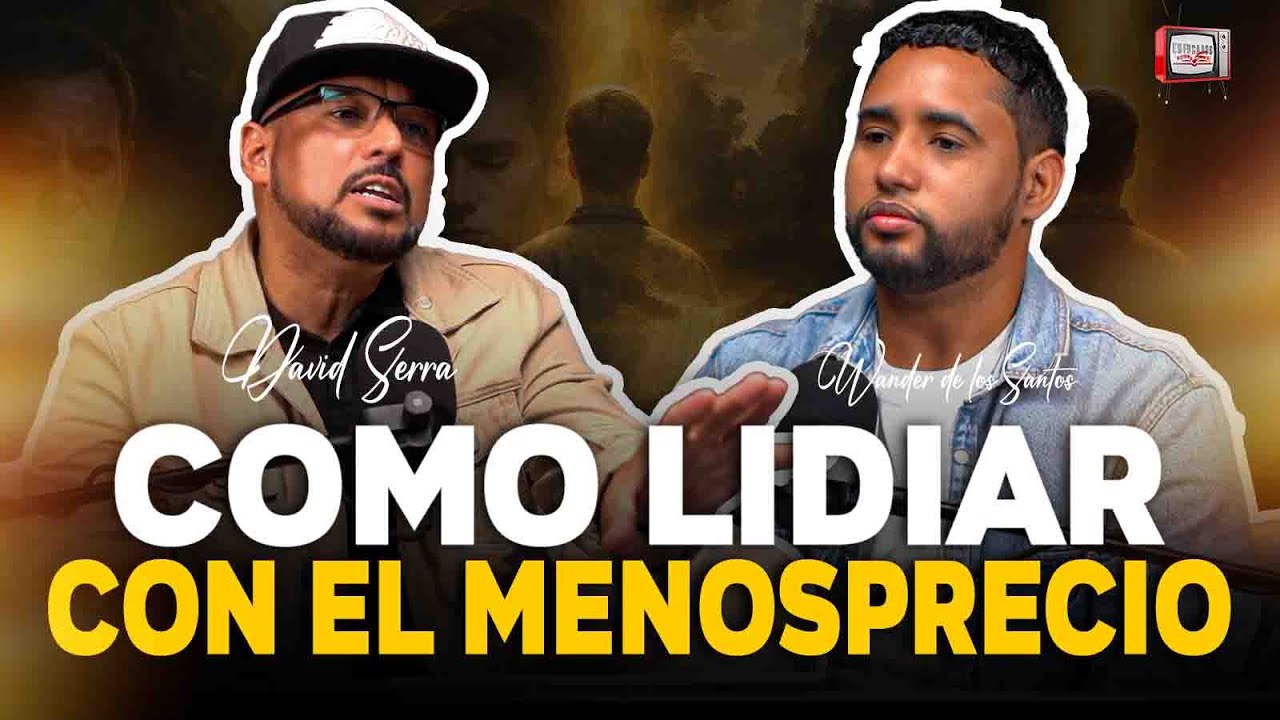 COMO LIDIAR CON EL MENOSPRECIO & EL RECHAZO / Pastor David Serra & WanderLey