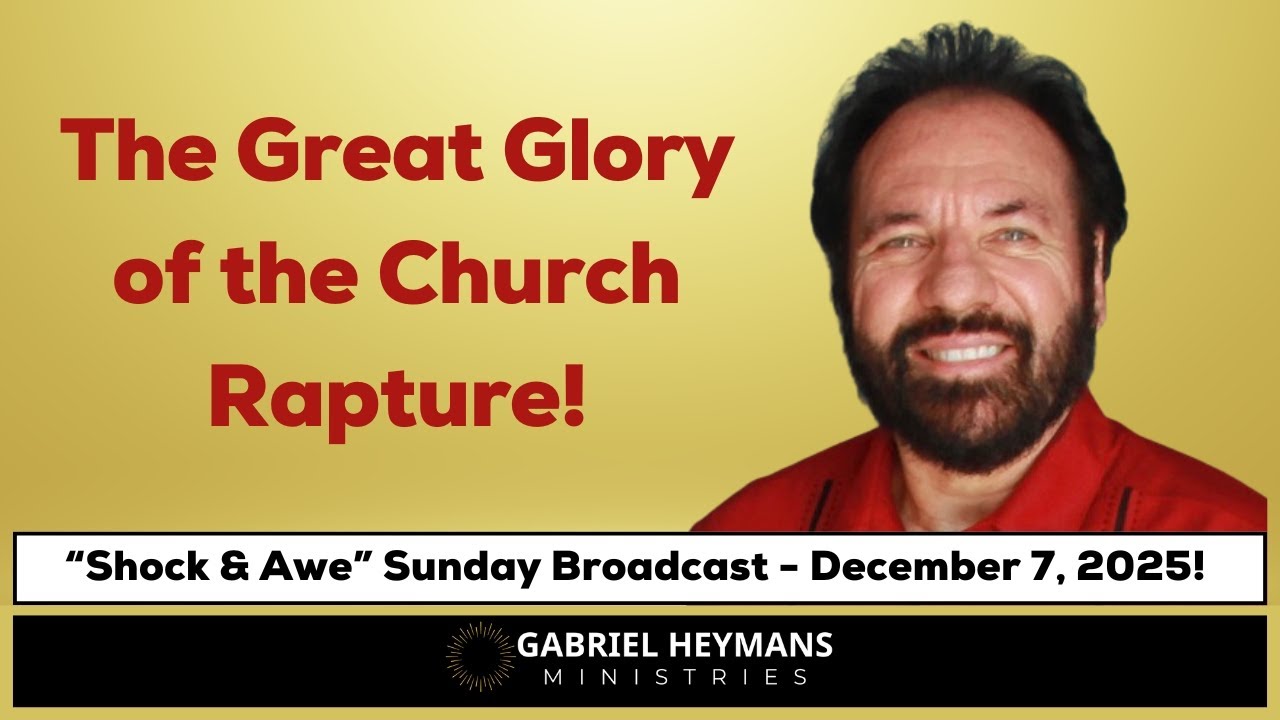 The Great Glory of the Church Rapture! 12-07-2025