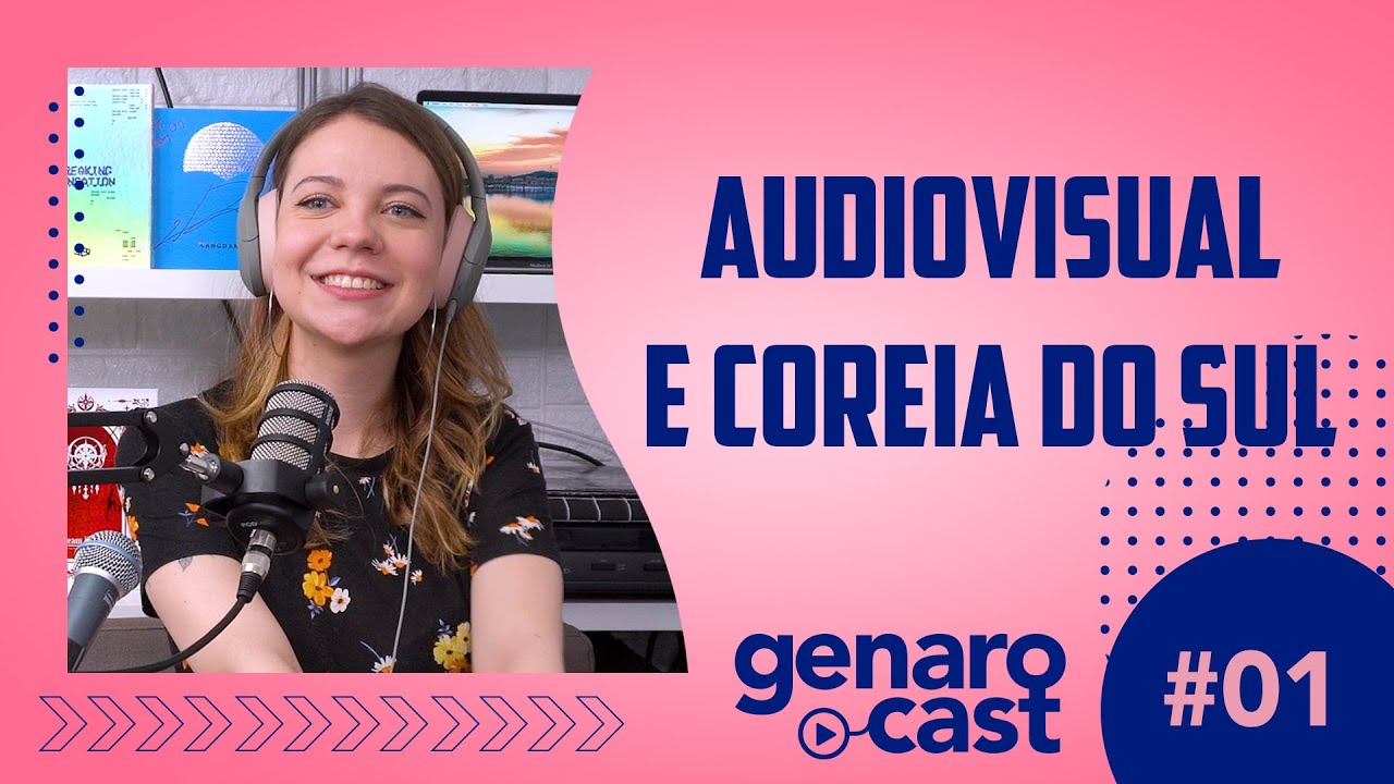 GENAROCAST #01 - O AUDIOVISUAL NA COREIA DO SUL FT. GU KAWASHITA