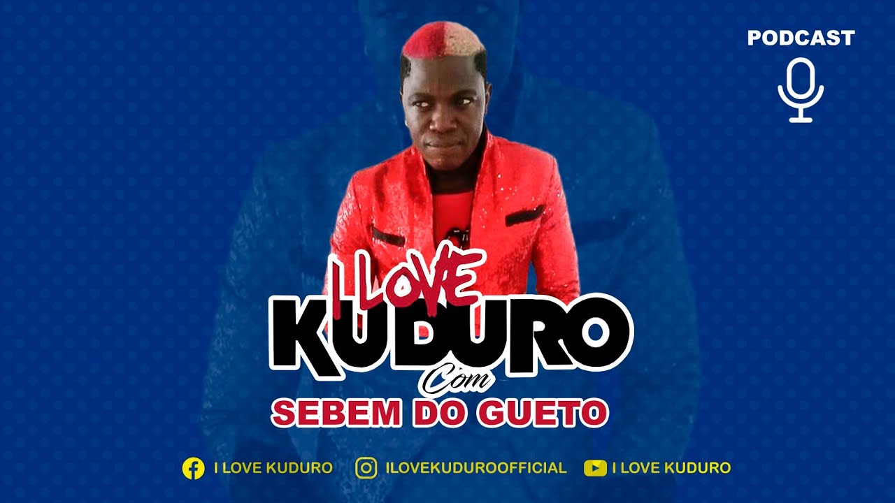 PODCAST I LOVE KUDURO COM SEBEM DO GUETO #11