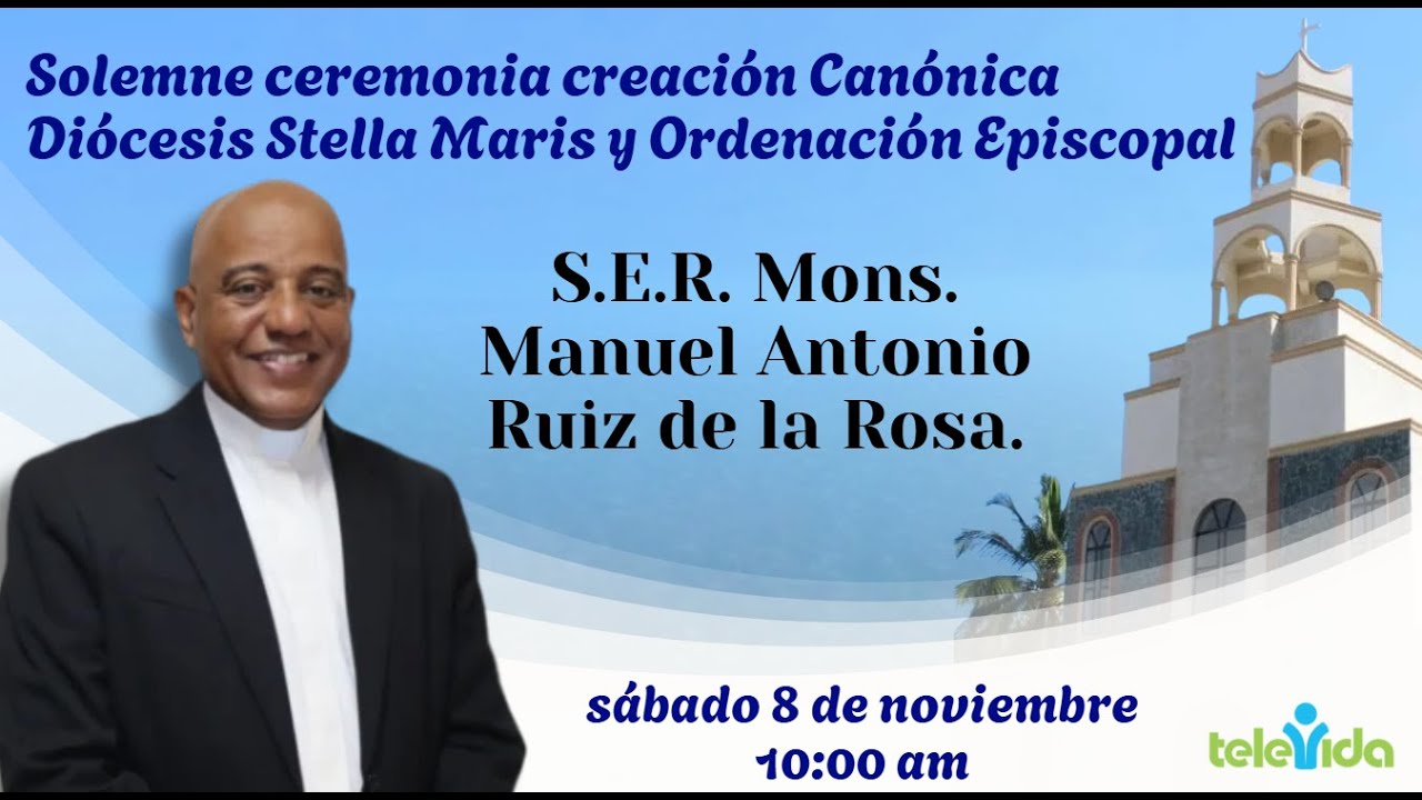 Santa Misa Creaci&oacute;n Can&oacute;nica Di&oacute;cesis de Stella Maris y Ordenaci&oacute;n Episcopal de Mons. Manuel Ruiz