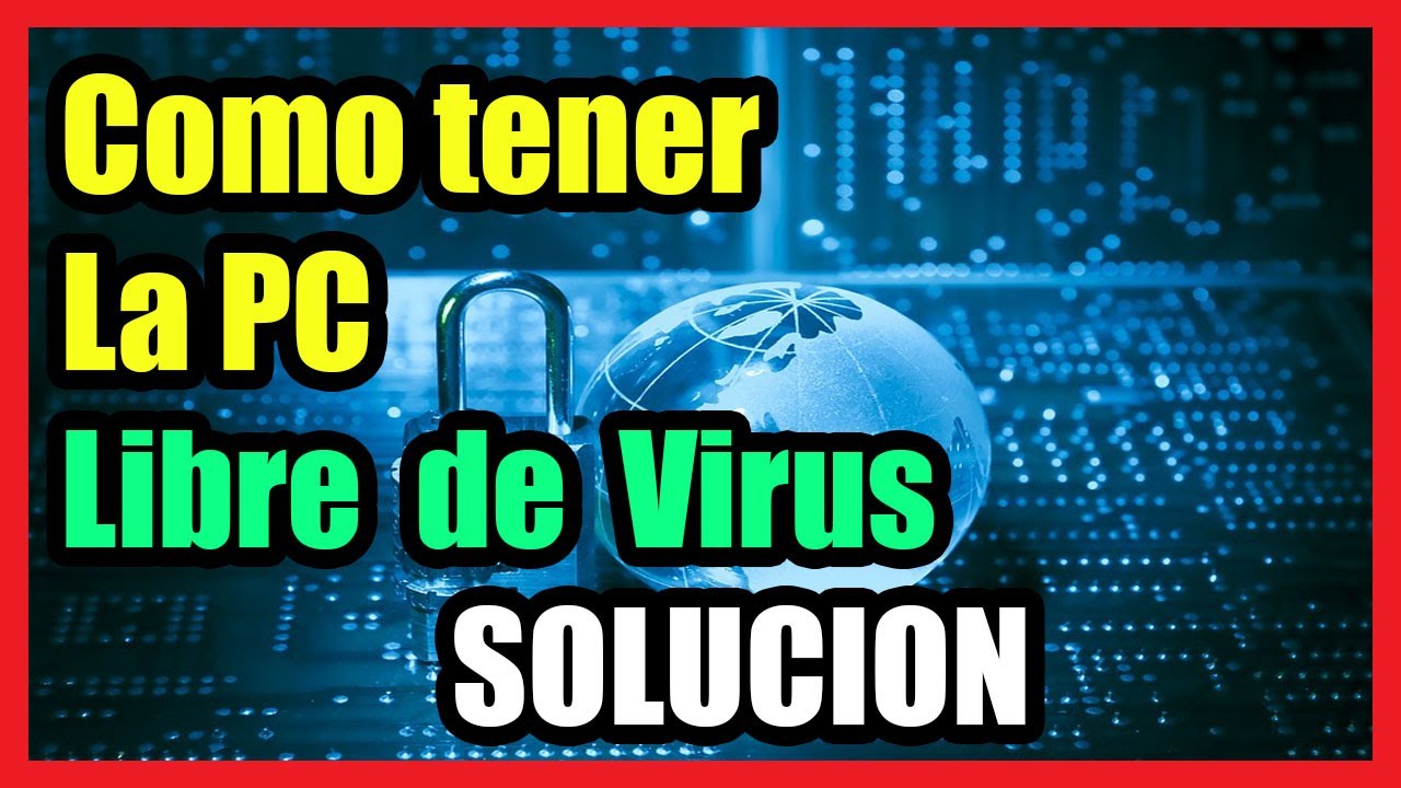 Como tener la computadora libre de Virus? Consejos de Expertos 2024