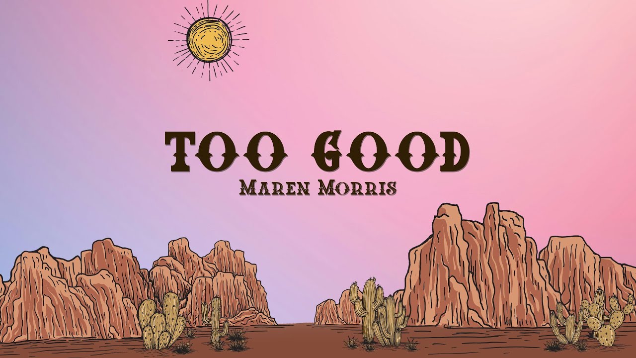 Maren Morris - too good (Lyrics)