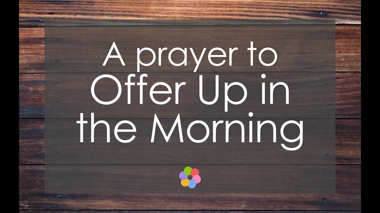 A Prayer to Offer Up in the Morning