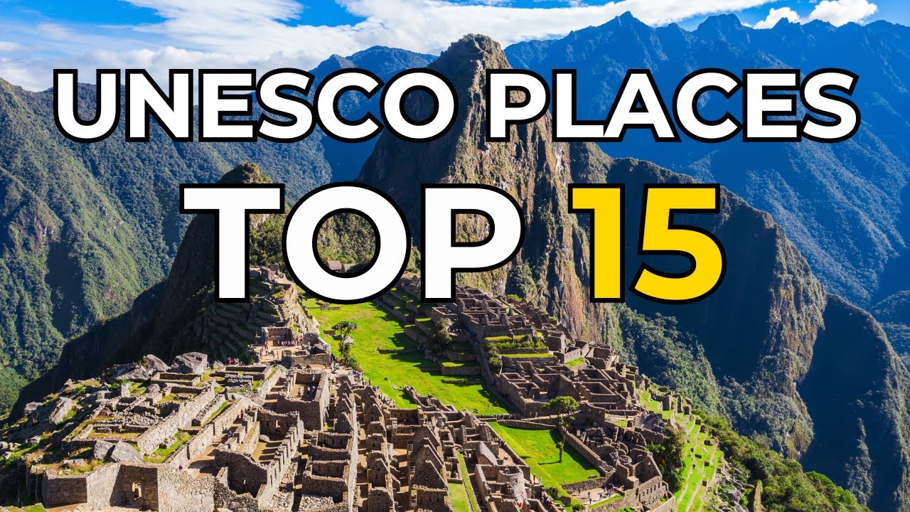 15 UNESCO WORLD HERITAGE SITES you need to visit before you die