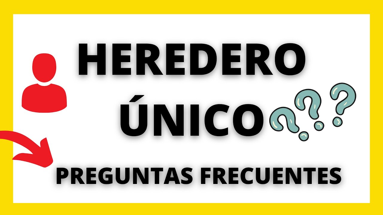 👤HEREDERO ÚNICO ▶ PREGUNTAS FRECUENTES