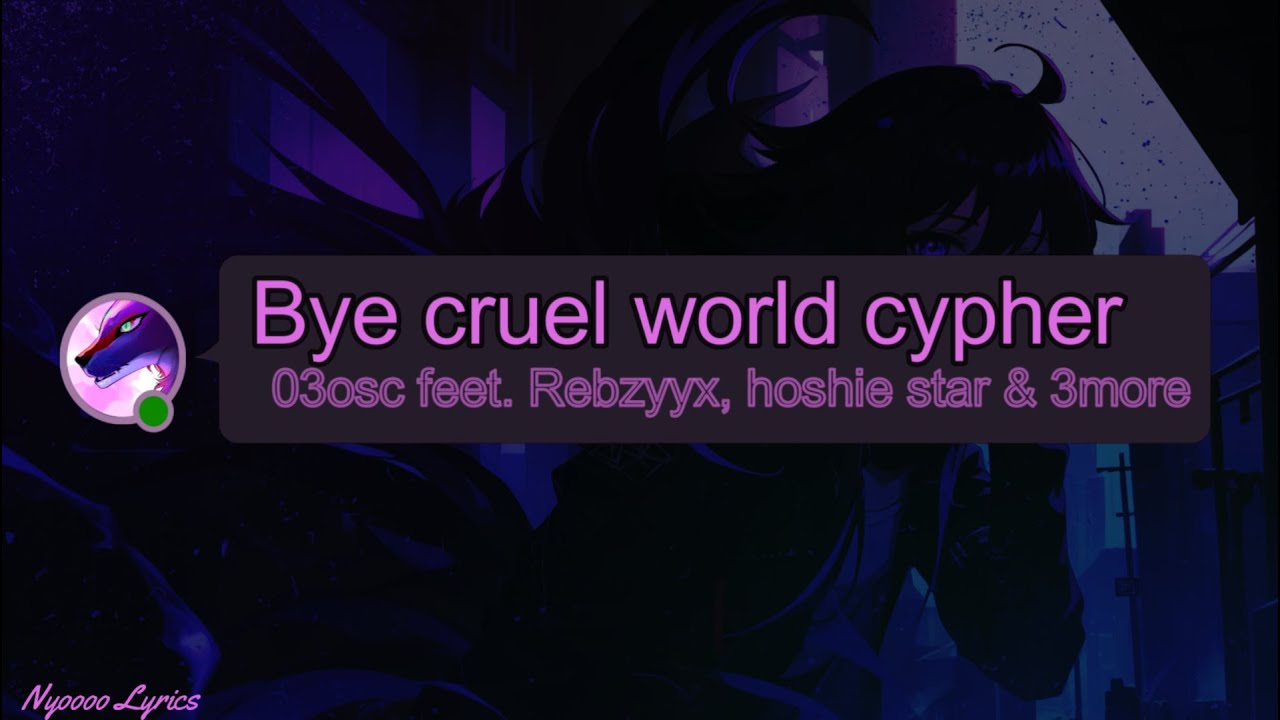 03osc ft. Rebzyyx & 4more - Bye Cruel World Cypher - Lyrics