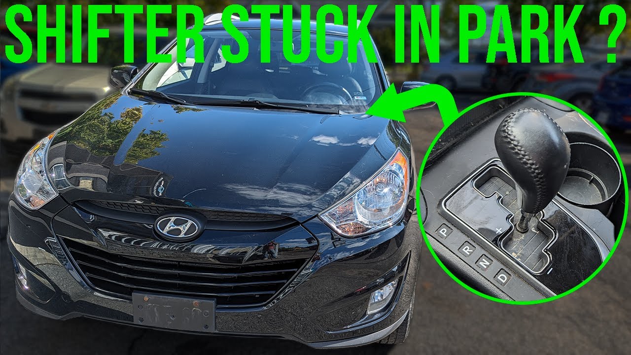 Shifter Stuck in Park - Hyundai Tucson (2010-2015)