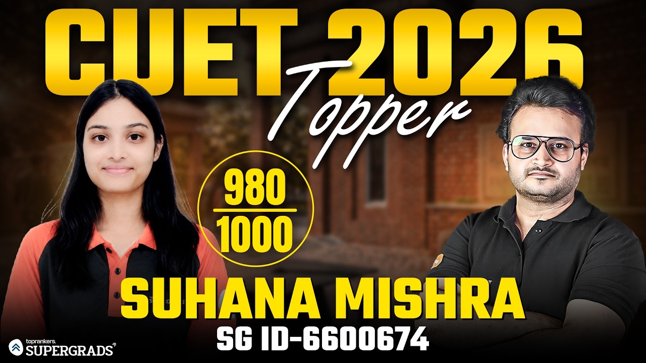 CUET 2026 Topper&rsquo;s Talk: Suhana Mishra (980/1000) Success Story | CUET 2026 Topper