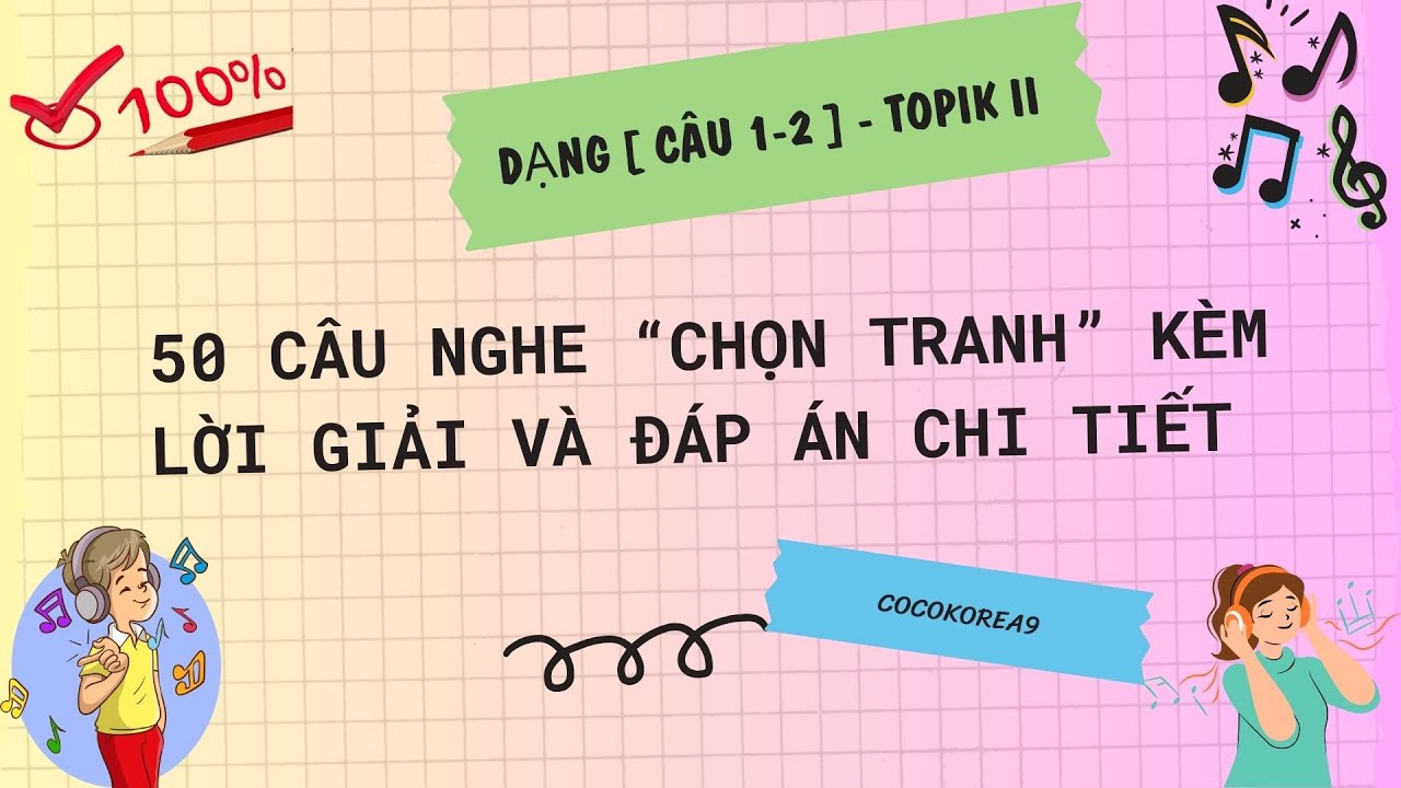 50 câu nghe chọn tranh dạng [ câu 1-2 ] TOPIK II_ kèm đáp án và lời giải chi tiết
