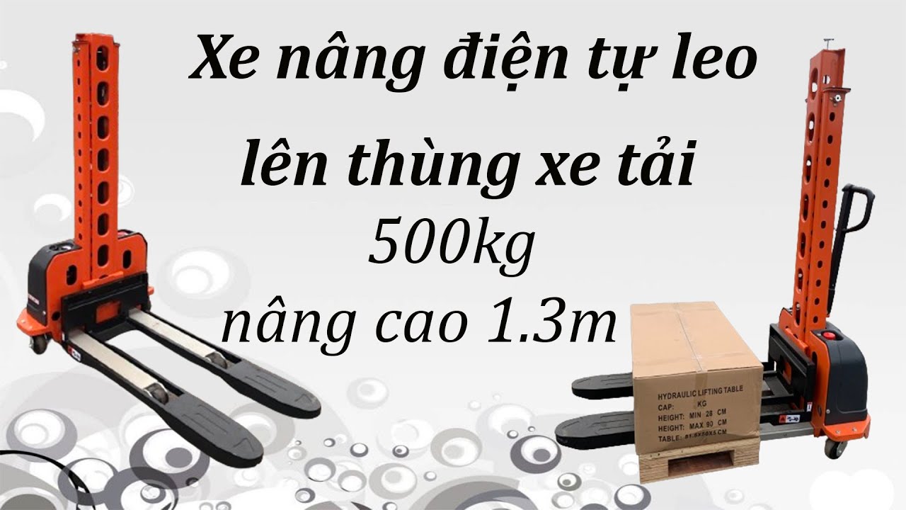 Giới thiệu xe nâng điện tự leo lên thùng xe tải 500kg nâng 1.3m | Xe nâng điện