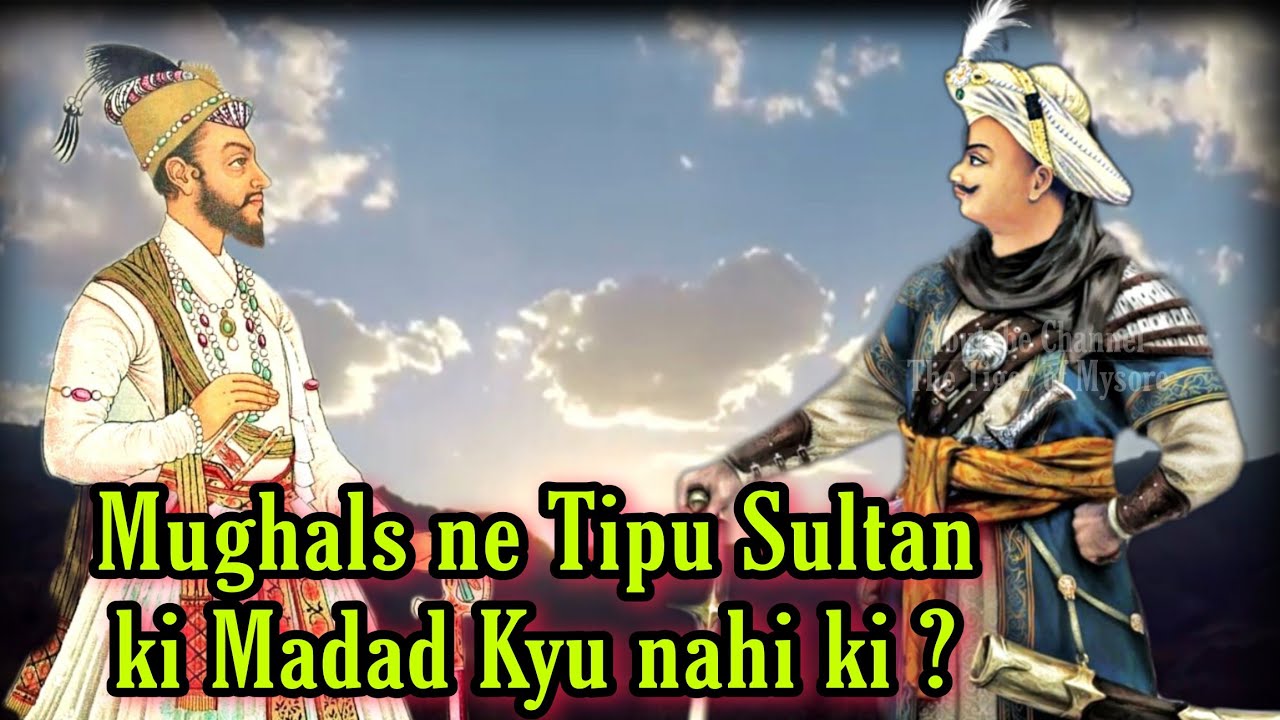 Why Mughals Did not Help Tipu Sultan