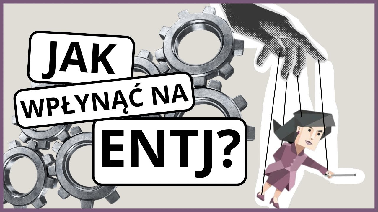 Jak wpłynąć na typ ENTJ?