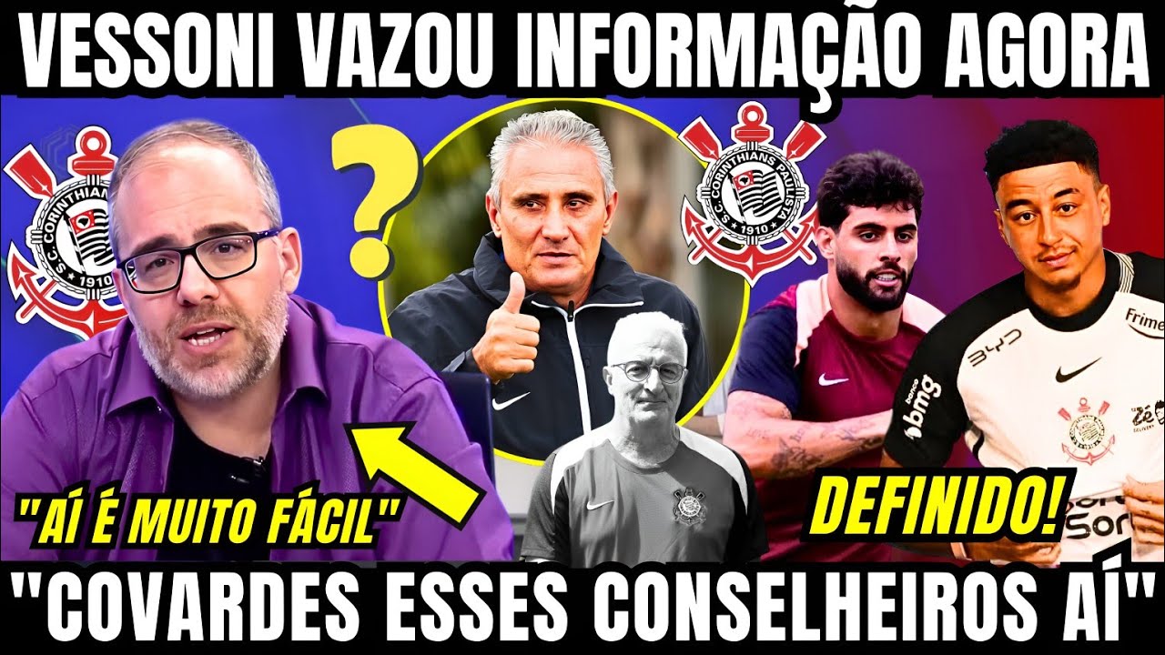 VESSONI VAZA INFORMAÇÃO DO CORINTHIANS AGORA E CHAMA CONSELHEIROS DE COVARDES POR PRESSÃO DORIVAL 