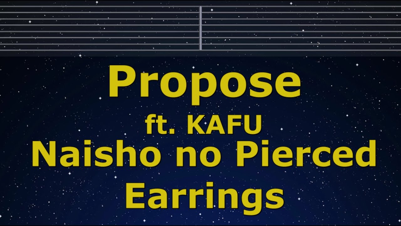 Karaoke♬ Propose ft. KAFU - Naisho no Pierced Earrings 【No Guide Melody】 Lyric Romanized